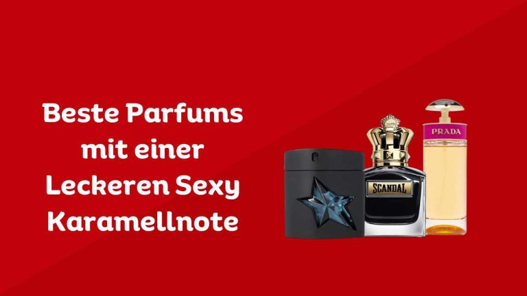 Beste Parfums mit einer Leckeren Sexy Karamellnote